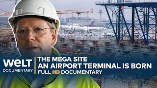 THE MEGA SITE Frankfurt  A German Airport Terminal Is Born  WELT Documentary [upl. by Akeemaj]